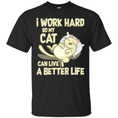I Work Hard So My Cat Can Live A Better Life